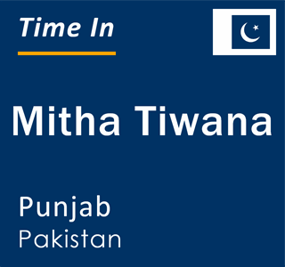 Current local time in Mitha Tiwana, Punjab, Pakistan