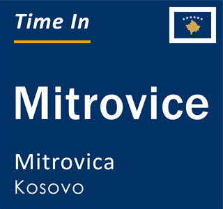 Current local time in Mitrovice, Mitrovica, Kosovo