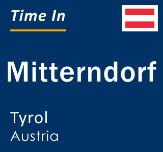 Current local time in Mitterndorf, Tyrol, Austria