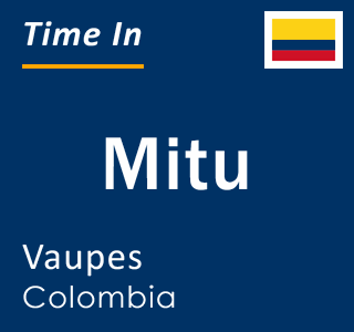 Current local time in Mitu, Vaupes, Colombia