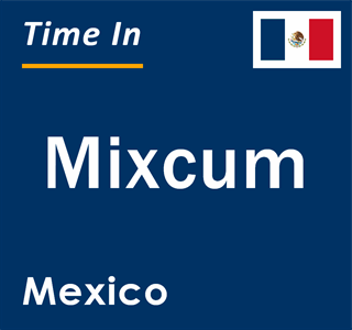 Current local time in Mixcum, Mexico