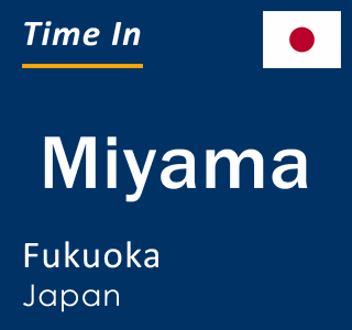 Current local time in Miyama, Fukuoka, Japan
