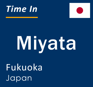 Current local time in Miyata, Fukuoka, Japan