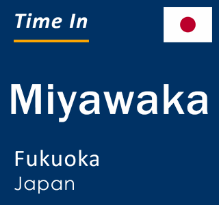 Current local time in Miyawaka, Fukuoka, Japan