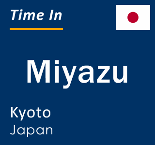 Current local time in Miyazu, Kyoto, Japan