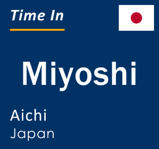 Current local time in Miyoshi, Aichi, Japan