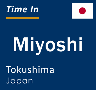 Current time in Miyoshi, Tokushima, Japan