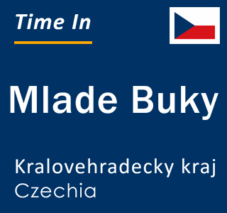 Current local time in Mlade Buky, Kralovehradecky kraj, Czechia