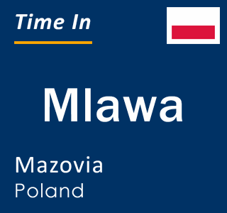 Current local time in Mlawa, Mazovia, Poland
