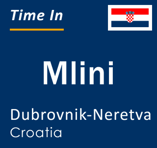 Current local time in Mlini, Dubrovnik-Neretva, Croatia