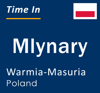 Current local time in Mlynary, Warmia-Masuria, Poland