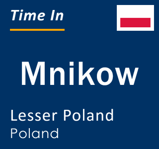 Current local time in Mnikow, Lesser Poland, Poland