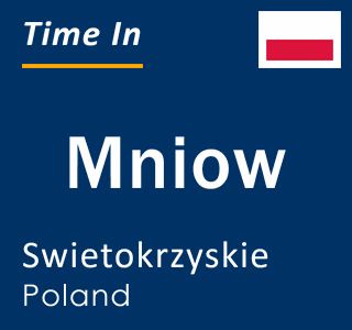 Current local time in Mniow, Swietokrzyskie, Poland