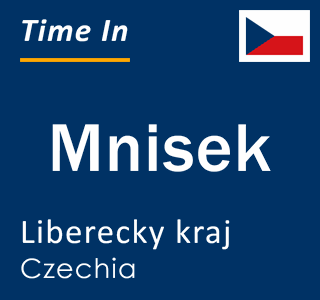 Current local time in Mnisek, Liberecky kraj, Czechia
