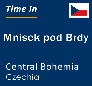 Current local time in Mnisek pod Brdy, Central Bohemia, Czechia