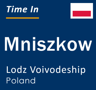 Current local time in Mniszkow, Lodz Voivodeship, Poland