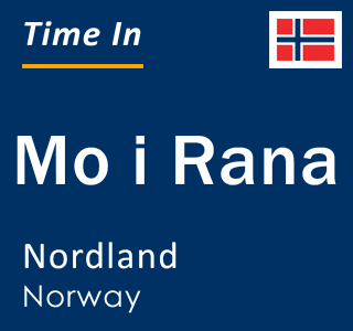 Current time in Mo i Rana, Nordland, Norway