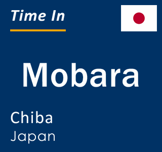 Current local time in Mobara, Chiba, Japan