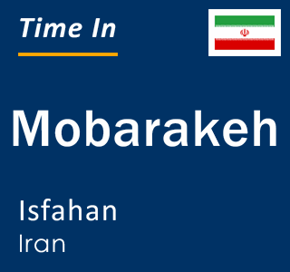 Current local time in Mobarakeh, Isfahan, Iran