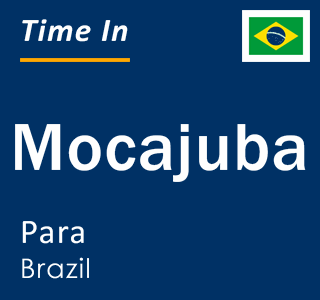 Current local time in Mocajuba, Para, Brazil