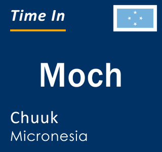 Current time in Moch, Chuuk, Micronesia
