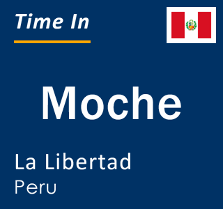 Current time in Moche, La Libertad, Peru