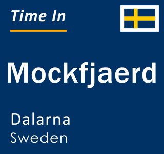 Current local time in Mockfjaerd, Dalarna, Sweden