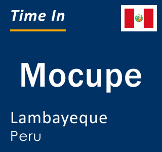 Current local time in Mocupe, Lambayeque, Peru