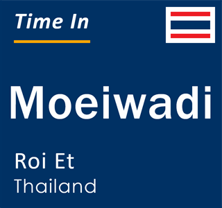Current local time in Moeiwadi, Roi Et, Thailand