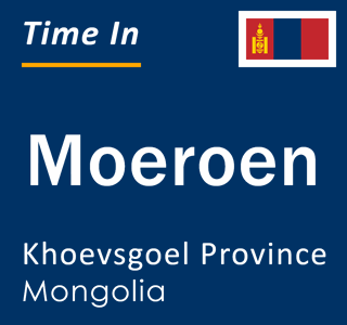 Current local time in Moeroen, Khoevsgoel Province, Mongolia