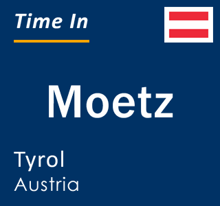 Current local time in Moetz, Tyrol, Austria