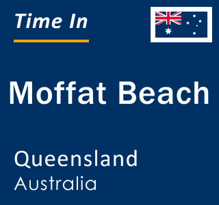 Current local time in Moffat Beach, Queensland, Australia