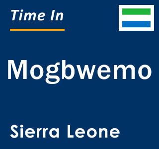 Current local time in Mogbwemo, Sierra Leone