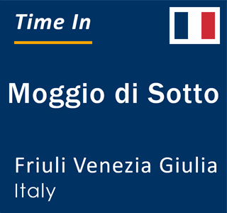 Current local time in Moggio di Sotto, Friuli Venezia Giulia, Italy