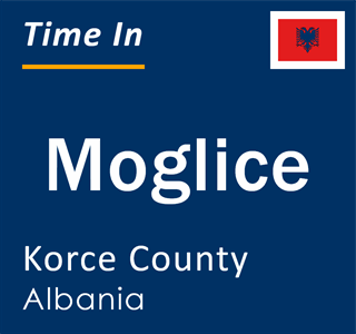 Current local time in Moglice, Korce County, Albania
