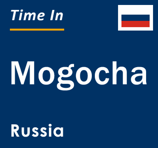 Current local time in Mogocha, Russia