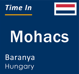 Current local time in Mohacs, Baranya, Hungary