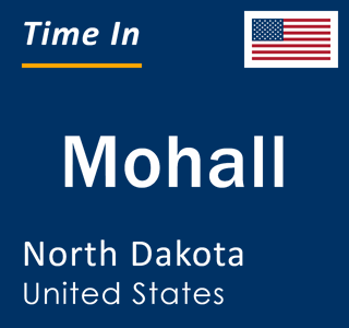 Current local time in Mohall, North Dakota, United States