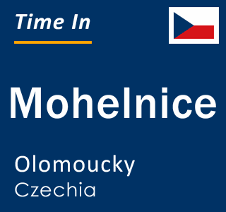 Current local time in Mohelnice, Olomoucky, Czechia