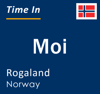 Current local time in Moi, Rogaland, Norway