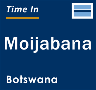 Current local time in Moijabana, Botswana