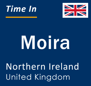 Current local time in Moira, Northern Ireland, United Kingdom