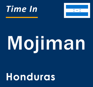 Current local time in Mojiman, Honduras