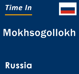 Current local time in Mokhsogollokh, Russia