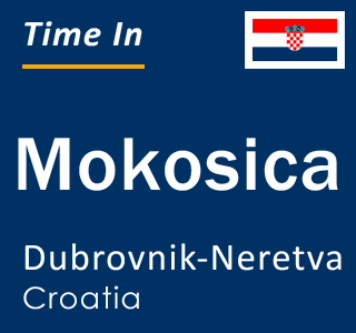Current local time in Mokosica, Dubrovnik-Neretva, Croatia