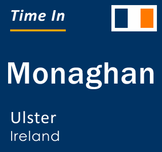 Current local time in Monaghan, Ulster, Ireland