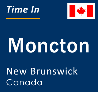 Current time in Moncton, New Brunswick, Canada