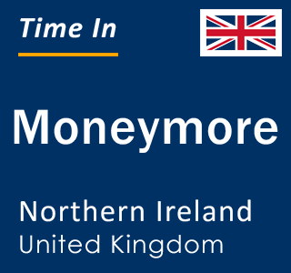 Current local time in Moneymore, Northern Ireland, United Kingdom