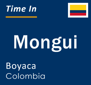 Current local time in Mongui, Boyaca, Colombia