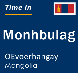 Current local time in Monhbulag, OEvoerhangay, Mongolia